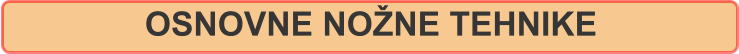 OSNOVNE NOŽNE TEHNIKE